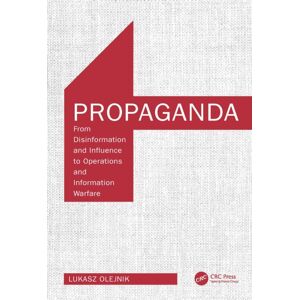 Taylor & Francis Ltd Propaganda : From Disinformation And Influence To Operations And Information Warfare Taylor & Francis Ltd Propaganda : From Disinformation And Influence To Operations And Information Warfare