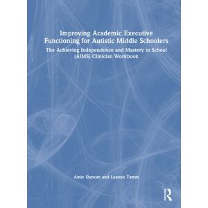 Taylor & Francis Ltd Improving Academic Executive Functioning For Autistic Middle Schoolers : The Achieving Independence And Mastery In School (Aims) Clinician Workbook Taylor & Francis Ltd Improving Academic Executive Functioning For Autistic Middle Schoolers : The Achieving Independence And Mastery In School (Aims) Clinician Workbook