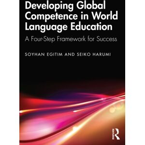 Taylor & Francis Ltd Developing Global Competence In World Language Education : A Four-Step Framework For Success Taylor & Francis Ltd Developing Global Competence In World Language Education : A Four-Step Framework For Success