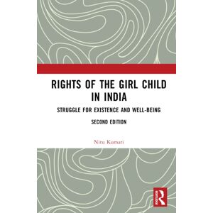 Taylor & Francis Ltd Rights Of The Girl Child In India : Struggle For Existence And Well-Being Taylor & Francis Ltd Rights Of The Girl Child In India : Struggle For Existence And Well-Being