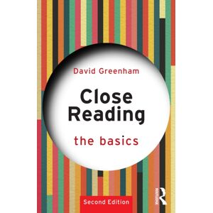Taylor & Francis Ltd Close Reading: The Basics Taylor & Francis Ltd Close Reading: The Basics