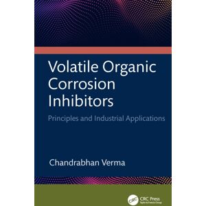 Taylor & Francis Ltd Volatile Organic Corrosion Inhibitors : Principles And Industrial Applications Taylor & Francis Ltd Volatile Organic Corrosion Inhibitors : Principles And Industrial Applications