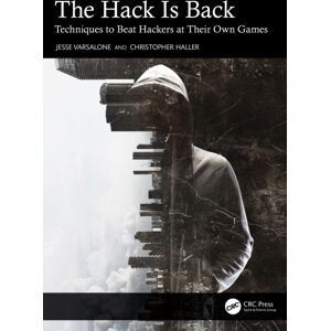 Taylor & Francis Ltd The Hack Is Back : Techniques To Beat Hackers At Their Own Games Taylor & Francis Ltd The Hack Is Back : Techniques To Beat Hackers At Their Own Games