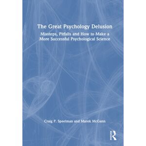 Taylor & Francis Ltd The Great Psychology Delusion : Missteps, Pitfalls And How To Make A More Successful Psychological Science Taylor & Francis Ltd The Great Psychology Delusion : Missteps, Pitfalls And How To Make A More Successful Psychological Science