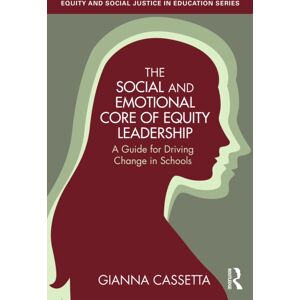 Taylor & Francis Ltd The Social And Emotional Core Of Equity Leadership : A Guide For Driving Change In Schools Taylor & Francis Ltd The Social And Emotional Core Of Equity Leadership : A Guide For Driving Change In Schools
