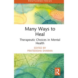 Taylor & Francis Ltd Many Ways To Heal : Therapeutic Choices In Mental Health Taylor & Francis Ltd Many Ways To Heal : Therapeutic Choices In Mental Health