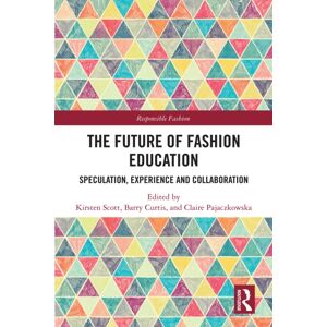 Taylor & Francis Ltd The Future Of Fashion Education : Speculation, Experience And Collaboration Taylor & Francis Ltd The Future Of Fashion Education : Speculation, Experience And Collaboration