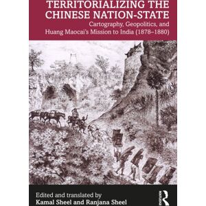 Taylor & Francis Ltd Territorializing The Chinese Nation-State : Cartography, Geopolitics, And Huang Maocai'S Mission To India (1878–1880) Taylor & Francis Ltd Territorializing The Chinese Nation-State : Cartography, Geopolitics, And Huang Maocai'S Mission To India (1878–1880)