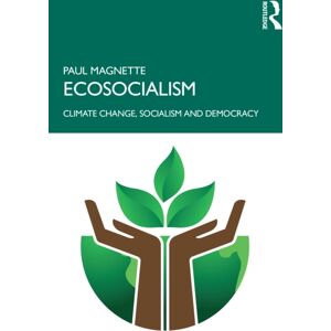 Taylor & Francis Ltd Ecosocialism : Climate Change, Socialism And Democracy Taylor & Francis Ltd Ecosocialism : Climate Change, Socialism And Democracy