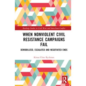 Taylor & Francis Ltd When Nonviolent Civil Resistance Campaigns Fail : Demobilized, Escalated And Negotiated Ends Taylor & Francis Ltd When Nonviolent Civil Resistance Campaigns Fail : Demobilized, Escalated And Negotiated Ends