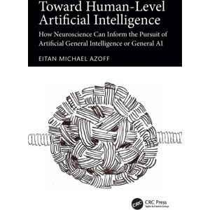 Taylor & Francis Ltd Toward Human-Level Artificial Intelligence : How Neuroscience Can Inform The Pursuit Of Artificial General Intelligence Or General Ai Taylor & Francis Ltd Toward Human-Level Artificial Intelligence : How Neuroscience Can Inform The Pursuit Of Artificial General Intelligence Or General Ai
