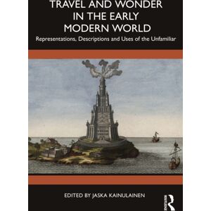 Taylor & Francis Ltd Travel And Wonder In The Early Modern World : Representations, Descriptions And Uses Of The Unfamiliar Taylor & Francis Ltd Travel And Wonder In The Early Modern World : Representations, Descriptions And Uses Of The Unfamiliar
