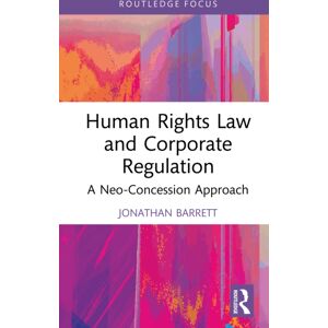 Taylor & Francis Ltd Human Rights Law And Corporate Regulation : A Neo-Concession Approach Taylor & Francis Ltd Human Rights Law And Corporate Regulation : A Neo-Concession Approach