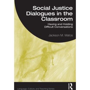 Taylor & Francis Ltd Social Justice Dialogues In The Classroom : Having And Holding Difficult Conversations Taylor & Francis Ltd Social Justice Dialogues In The Classroom : Having And Holding Difficult Conversations