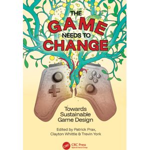 Taylor & Francis Ltd The Game Needs To Change : Towards Sustainable Game Design Taylor & Francis Ltd The Game Needs To Change : Towards Sustainable Game Design