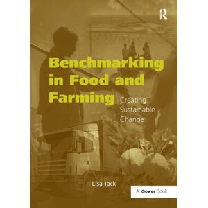 Taylor & Francis Ltd Benchmarking In Food And Farming : Creating Sustainable Change Taylor & Francis Ltd Benchmarking In Food And Farming : Creating Sustainable Change
