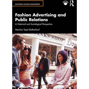 Taylor & Francis Ltd Fashion Advertising And Public Relations : A Historical And Sociological Perspective Taylor & Francis Ltd Fashion Advertising And Public Relations : A Historical And Sociological Perspective