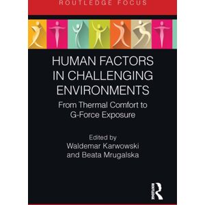 Taylor & Francis Ltd Human Factors In Challenging Environments : From Thermal Comfort To G-Force Exposure Taylor & Francis Ltd Human Factors In Challenging Environments : From Thermal Comfort To G-Force Exposure