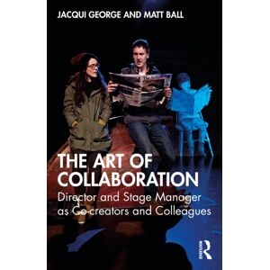 Taylor & Francis Ltd The Art Of Collaboration : Director And Stage Manager As Co-Creators And Colleagues Taylor & Francis Ltd The Art Of Collaboration : Director And Stage Manager As Co-Creators And Colleagues