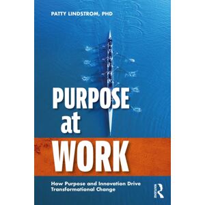 Taylor & Francis Ltd Purpose At Work : How Purpose And Drive Transformational Change Taylor & Francis Ltd Purpose At Work : How Purpose And Drive Transformational Change
