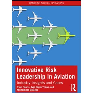 Taylor & Francis Ltd Innovative Risk Leadership In Aviation : Industry Insights And Cases Taylor & Francis Ltd Innovative Risk Leadership In Aviation : Industry Insights And Cases