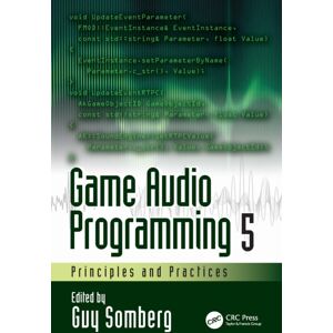 Taylor & Francis Ltd Game Audio Programming 5 : Principles And Practices Taylor & Francis Ltd Game Audio Programming 5 : Principles And Practices