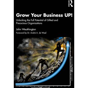 Taylor & Francis Ltd Grow Your Business Up! : Unlocking The Full Potential Of Gifted And Precocious Organizations Taylor & Francis Ltd Grow Your Business Up! : Unlocking The Full Potential Of Gifted And Precocious Organizations