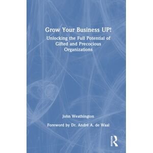 Taylor & Francis Ltd Grow Your Business Up! : Unlocking The Full Potential Of Gifted And Precocious Organizations Taylor & Francis Ltd Grow Your Business Up! : Unlocking The Full Potential Of Gifted And Precocious Organizations