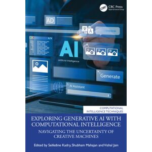 Taylor & Francis Ltd Exploring Generative Ai With Computational Intelligence : Navigating The Uncertainty Of Creative Machines Taylor & Francis Ltd Exploring Generative Ai With Computational Intelligence : Navigating The Uncertainty Of Creative Machines