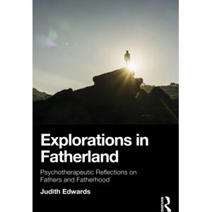 Taylor & Francis Ltd Explorations In Fatherland : Psychotherapeutic Reflections On Fathers And Fatherhood Taylor & Francis Ltd Explorations In Fatherland : Psychotherapeutic Reflections On Fathers And Fatherhood