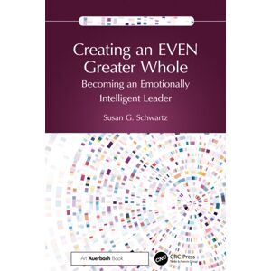 Taylor & Francis Ltd Creating An Even Greater Whole : Becoming An Emotionally Intelligent Leader Taylor & Francis Ltd Creating An Even Greater Whole : Becoming An Emotionally Intelligent Leader