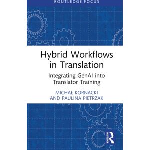 Taylor & Francis Ltd Hybrid Workflows In Translation : Integrating Genai Into Translator Training Taylor & Francis Ltd Hybrid Workflows In Translation : Integrating Genai Into Translator Training