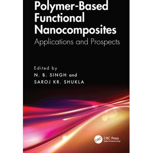 Taylor & Francis Ltd Polymer-Based Functional Nanocomposites : Applications And Prospects Taylor & Francis Ltd Polymer-Based Functional Nanocomposites : Applications And Prospects