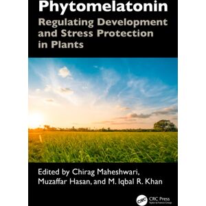 Taylor & Francis Ltd Phytomelatonin : Regulating Development And Stress Protection In Plants Taylor & Francis Ltd Phytomelatonin : Regulating Development And Stress Protection In Plants