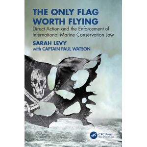 Taylor & Francis Ltd The Only Flag Worth Flying : Direct Action And The Enforcement Of International Marine Conservation Law Taylor & Francis Ltd The Only Flag Worth Flying : Direct Action And The Enforcement Of International Marine Conservation Law