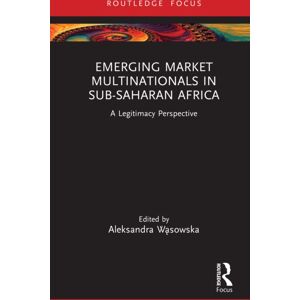 Taylor & Francis Ltd Emerging Market Multinationals In Sub-Saharan Africa : A Legitimacy Perspective Taylor & Francis Ltd Emerging Market Multinationals In Sub-Saharan Africa : A Legitimacy Perspective