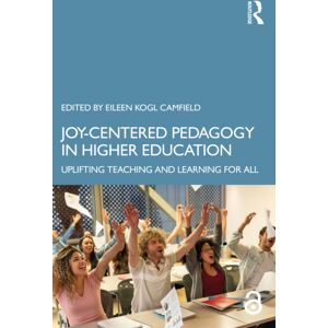 Taylor & Francis Ltd Joy-Centered Pedagogy In Higher Education : Uplifting Teaching And Learning For All Taylor & Francis Ltd Joy-Centered Pedagogy In Higher Education : Uplifting Teaching And Learning For All