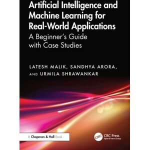 Taylor & Francis Ltd Artificial Intelligence And Machine Learning For Real-World Applications : A Beginner'S Guide With Case Studies Taylor & Francis Ltd Artificial Intelligence And Machine Learning For Real-World Applications : A Beginner'S Guide With Case Studies