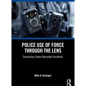 Taylor & Francis Ltd Police Use Of Force Through The Lens : Examining Video-Recorded Incidents Taylor & Francis Ltd Police Use Of Force Through The Lens : Examining Video-Recorded Incidents