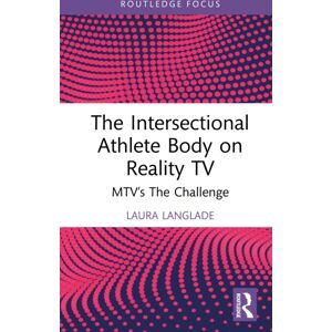 Taylor & Francis Ltd The Intersectional Athlete Body On Reality Tv : Mtv’s The Challenge Taylor & Francis Ltd The Intersectional Athlete Body On Reality Tv : Mtv’s The Challenge