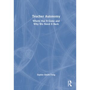 Taylor & Francis Ltd Teacher Autonomy : Where Has It Gone And Why We Need It Back Taylor & Francis Ltd Teacher Autonomy : Where Has It Gone And Why We Need It Back