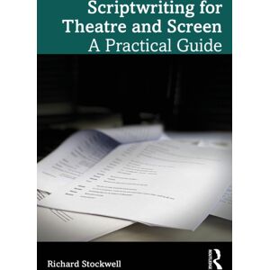Taylor & Francis Ltd Scriptwriting For Theatre And Screen : A Practical Guide Taylor & Francis Ltd Scriptwriting For Theatre And Screen : A Practical Guide