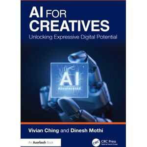 Taylor & Francis Ltd Ai For Creatives : Unlocking Expressive Digital Potential Taylor & Francis Ltd Ai For Creatives : Unlocking Expressive Digital Potential