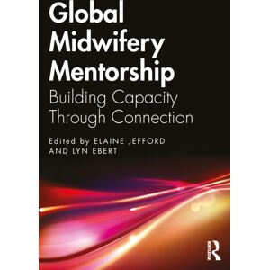 Taylor & Francis Ltd Global Midwifery Mentorship : Building Capacity Through Connection Taylor & Francis Ltd Global Midwifery Mentorship : Building Capacity Through Connection