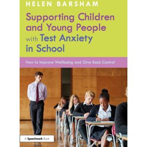 Taylor & Francis Ltd Supporting Children And Young People With Test Anxiety In School : How To Improve Wellbeing And Give Back Control Taylor & Francis Ltd Supporting Children And Young People With Test Anxiety In School : How To Improve Wellbeing And Give Back Control