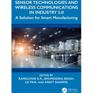 Taylor & Francis Ltd Sensor Technologies And Wireless Communications In Industry 5.0 : A Solution For Manufacturing Taylor & Francis Ltd Sensor Technologies And Wireless Communications In Industry 5.0 : A Solution For Manufacturing