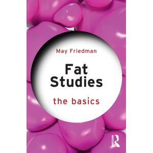 Taylor & Francis Ltd Fat Studies: The Basics Taylor & Francis Ltd Fat Studies: The Basics