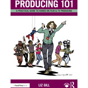 Taylor & Francis Ltd Producing 101 : A Practical Guide To Hands-On Film & Tv Producing Taylor & Francis Ltd Producing 101 : A Practical Guide To Hands-On Film & Tv Producing