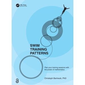 Taylor & Francis Ltd Swim Training Patterns : Plan Your Training Sessions With The Power Of Mathematics Taylor & Francis Ltd Swim Training Patterns : Plan Your Training Sessions With The Power Of Mathematics