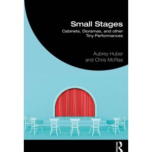 Taylor & Francis Ltd Small Stages : Cabinets, Dioramas, And Other Tiny Performances Taylor & Francis Ltd Small Stages : Cabinets, Dioramas, And Other Tiny Performances